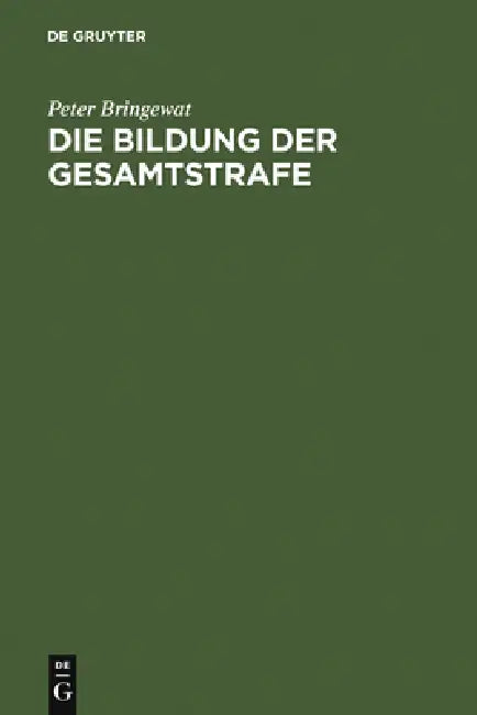 Die Bildung der Gesamtstrafe by Peter Bringewat