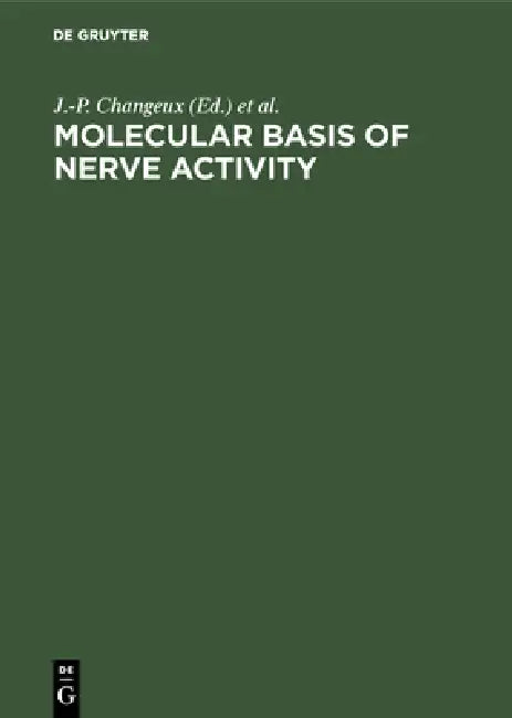 Molecular Basis of Nerve Activity: Proceedings of the International Symposium in Memory of David Nachmansohn (1899-1983). Berlin, Federal Republic of by J. -P Changeux, Ferdinand Hucho, A. Maelicke