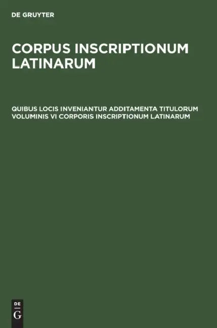 Quibus locis inveniantur additamenta titulorum voluminis VI Corporis inscriptionum Latinarum by Ursula Lehmann