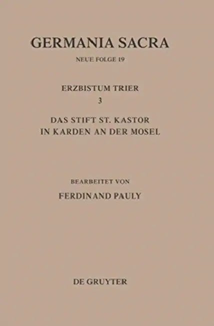 Die Bistümer Der Kirchenprovinz Trier. Das Erzbistum Trier III. Das Stift St. Kastor in Karden an Der Mosel by Ferdinand Pauly