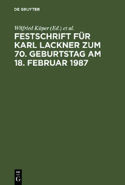 Festschrift Für Karl Lackner Zum 70. Geburtstag Am 18. Februar 1987 by Wilfried Küper, Ingeborg Puppe, Jörg Tenckhoff