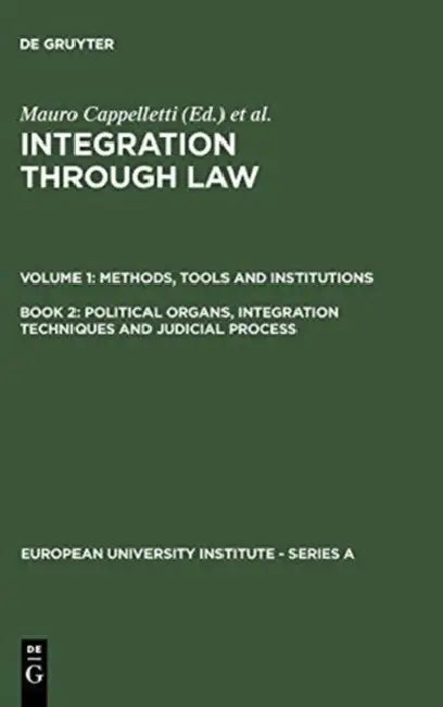 Political Organs, Integration Techniques and Judicial Process by Mauro Cappelletti, Monica Seccombe, Joseph H. Weiler