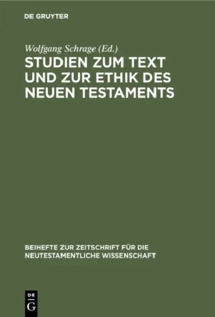 Studien Zum Text Und Zur Ethik Des Neuen Testaments: Festschrift Zum 80. Geburtstag Von Heinrich Greeven by Wolfgang Schrage