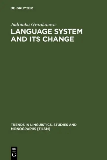 Language System and Its Change: On Theory and Testability by Jadranka Gvozdanovic