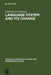 Language System and Its Change: On Theory and Testability by Jadranka Gvozdanovic