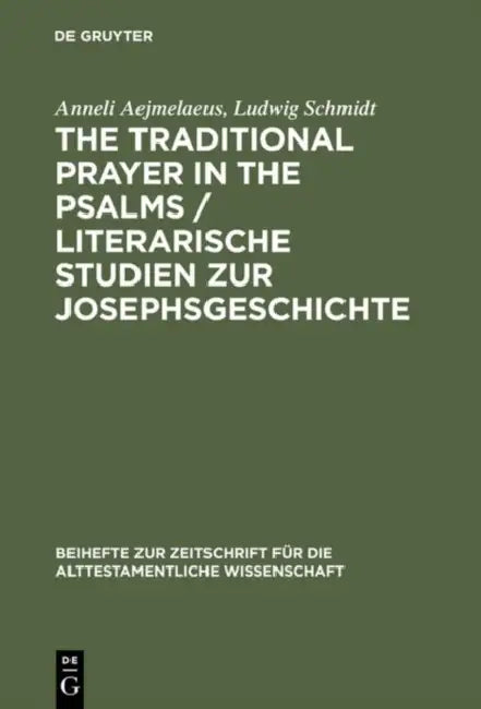 The Traditional Prayer in the Psalms / Literarische Studien zur Josephsgeschichte by Anneli Aejmelaeus, Ludwig Schmidt
