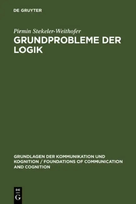 Grundprobleme der Logik by Pirmin Stekeler-Weithofer