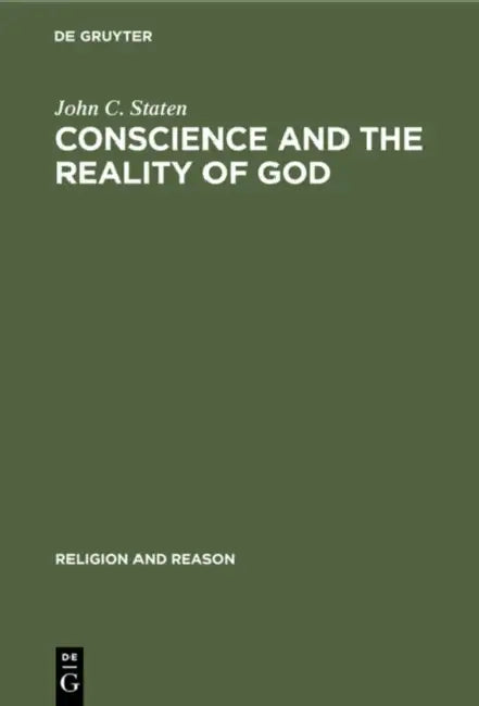 Conscience and the Reality of God: An Essay on the Experiential Foundations of Religious Knowledge by John C. Staten