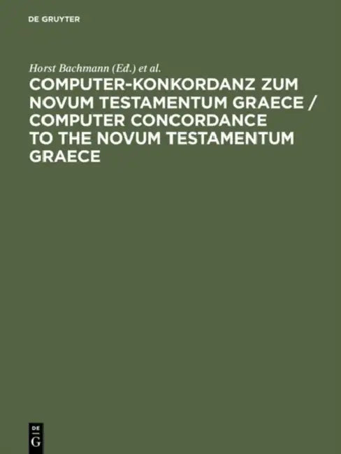 Computer-Konkordanz zum Novum Testamentum Graece / Computer Concordance to the Novum Testamentum Graece by Horst Bachmann, W. A. Slaby