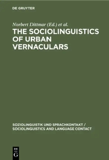 The Sociolinguistics of Urban Vernaculars by Norbert Dittmar, Peter Schlobinski