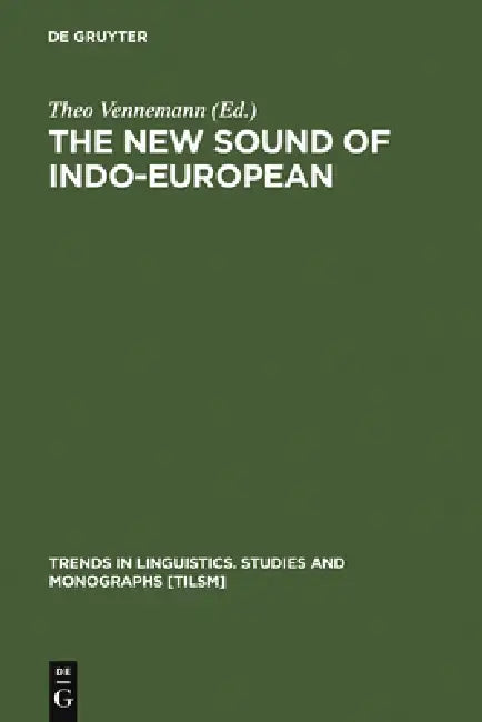 The New Sound of Indo-European: Essays in Phonological Reconstruction by Theo Vennemann