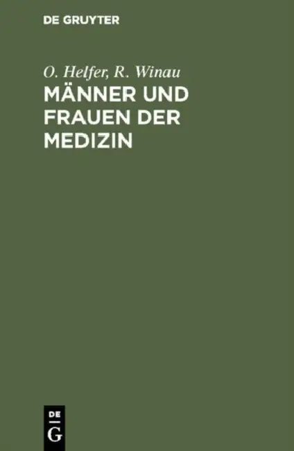 Männer und Frauen der Medizin by O. Helfer, R. Winau