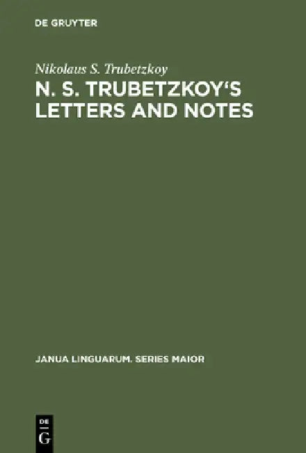 N. S. Trubetzkoy's Letters and Notes: (Mostly in Russian) by Nikolaus S. Trubetzkoy, Roman Jakobson, H. Baran