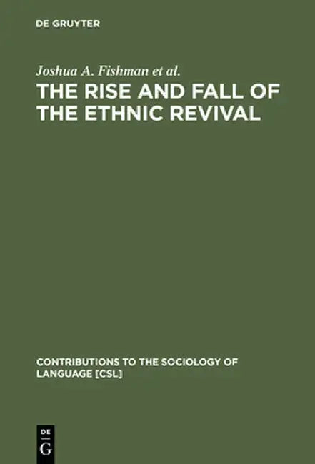 The Rise and Fall of the Ethnic Revival: Perspectives on Language and Ethnicity by Joshua A. Fishman