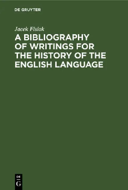 A Bibliography of Writings for the History of the English Language by Jacek Fisiak