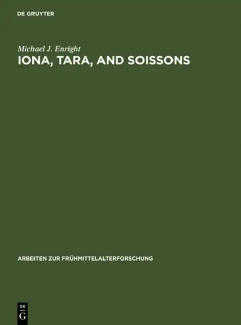 Iona, Tara, and Soissons: The Origin of the Royal Anointing Ritual by Michael Enright