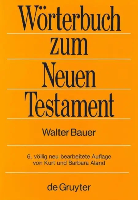 Griechisch-Deutsches Woerterbuch Zu Den Schriften Des Neuen Testaments Und Der Uebrigen Urchristlichen Literatur by Walter Bauer
