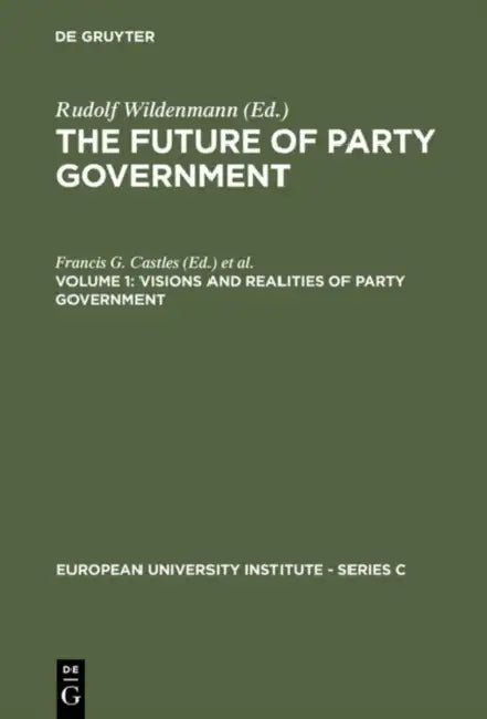 The Future of Party Government Vol. 1: Visions & Realities of Party Government by Francis G. Castles, Rudolf Wildenmann