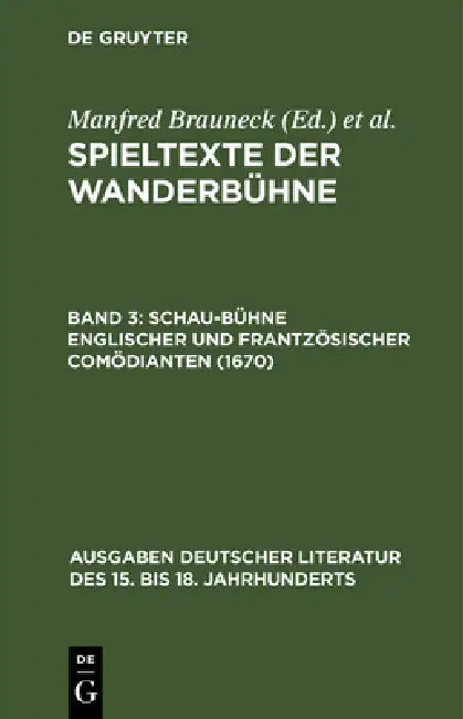 Spieltexte der Wanderbühne, Band 3, Schau-Bühne englischer und frantzösischer Comödianten (1670) by Manfred Brauneck