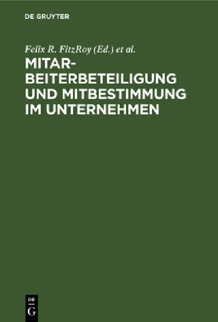 Mitarbeiterbeteiligung und Mitbestimmung im Unternehmen by Felix R. Fitzroy, Kornelius Kraft