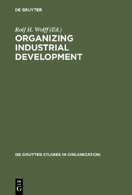 Organizing Industrial Development by Rolf H. Wolff