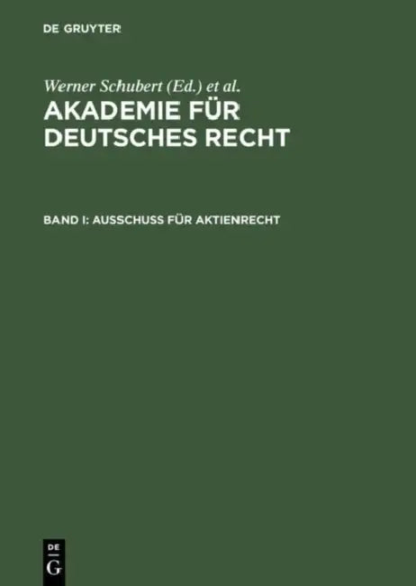 Akademie Für Deutsches Recht, Bd I, Ausschuß Für Aktienrecht by Werner Schubert, Jurgen Regge, Werner Schmid