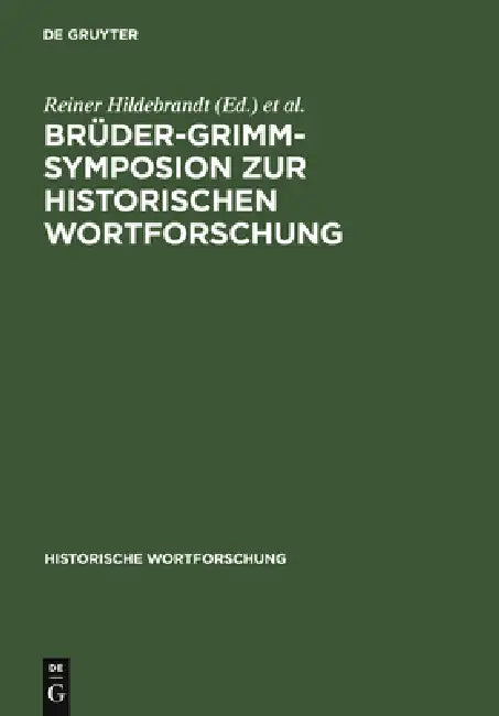 Brüder-Grimm-Symposion Zur Historischen Wortforschung: Beiträge Zu Der Marburger Tagung Vom Juni 1985 by Reiner Hildebrandt, Ulrich Knoop