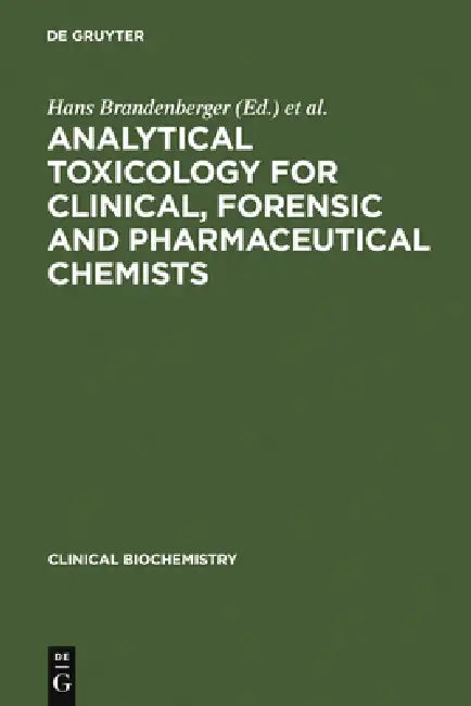 Analytical Toxicology for Clinical, Forensic and Pharmaceutical Chemists by Hans Brandenberger, Robert A. a. Maes