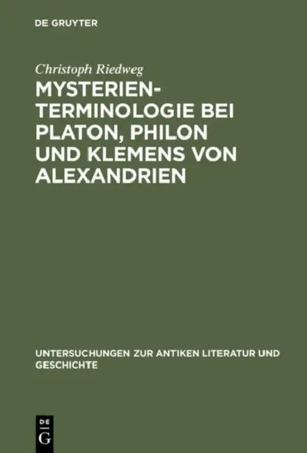 Mysterienterminologie bei Platon, Philon und Klemens von Alexandrien by Christoph Riedweg