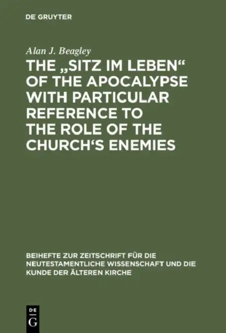 The "Sitz Im Leben" of the Apocalypse with Particular Reference to the Role of the Church's Enemies by Alan J. Beagley