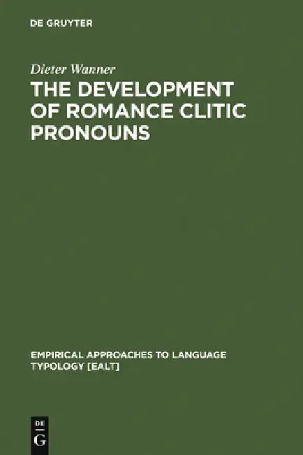 The Development of Romance Clitic Pronouns: From Latin to Old Romance by Dieter Wanner