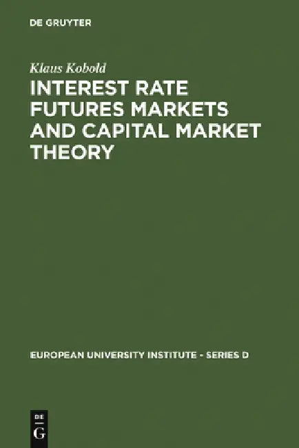 Interest Rate Futures Markets and Capital Market Theory: Theoretical Concepts and Empirical Evidence by Klaus Kobold