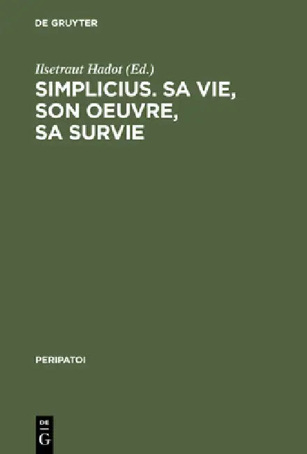 Simplicius, Sa Vie, Son Oeuvre, Sa Survie by Ilsetraut Hadot, Michel Tardieu, Philippe Hoffmann