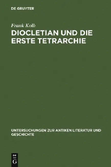 Diocletian und die Erste Tetrarchie by Frank Kolb
