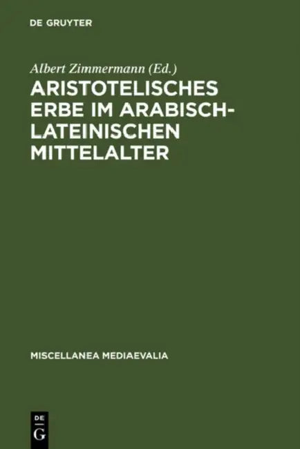 Aristotelisches Erbe im arabisch-lateinischen Mittelalter by Albert Zimmermann