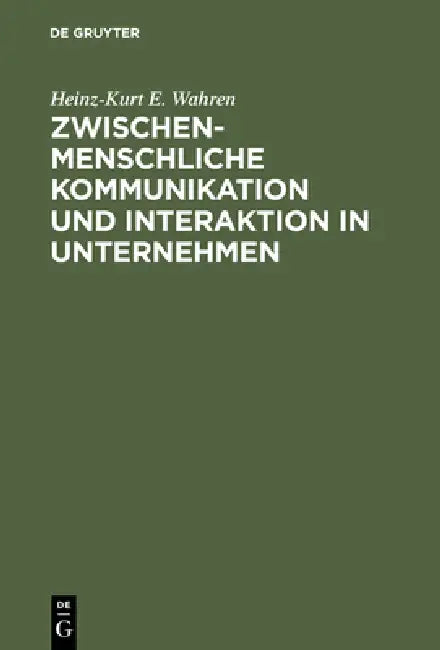 Zwischenmenschliche Kommunikation und Interaktion in Unternehmen by Heinz-Kurt E. Wahren