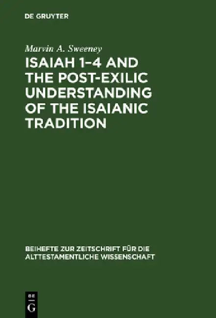 Isaiah 1-4 and the Post-Exilic Understanding of the Isaianic Tradition by Marvin a. Sweeney