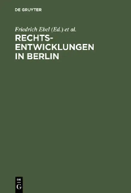 Rechtsentwicklungen in Berlin: Acht Vorträge, Gehalten Anläßlich Der 750-Jahrfeier Berlins by Friedrich Ebel, Albrecht Randelzhofer