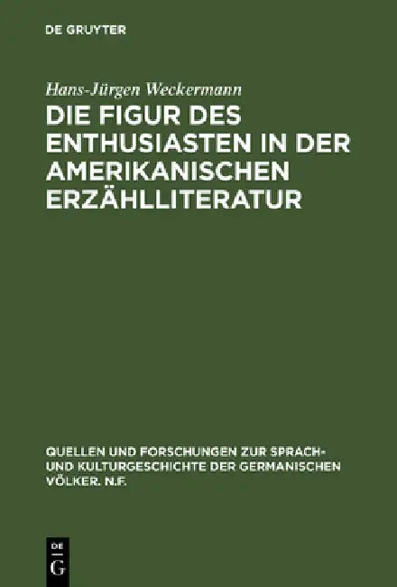 Die Figur des Enthusiasten in der amerikanischen Erzählliteratur by Hans-Jürgen Weckermann
