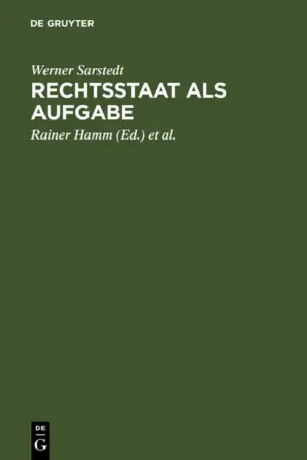 Rechtsstaat als Aufgabe by Werner Sarstedt, Rainer Hamm, Regina Michalke