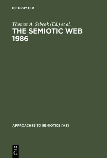 The Semiotic Web 1986 by Thomas A. Sebeok, Jean Umiker-Sebeok