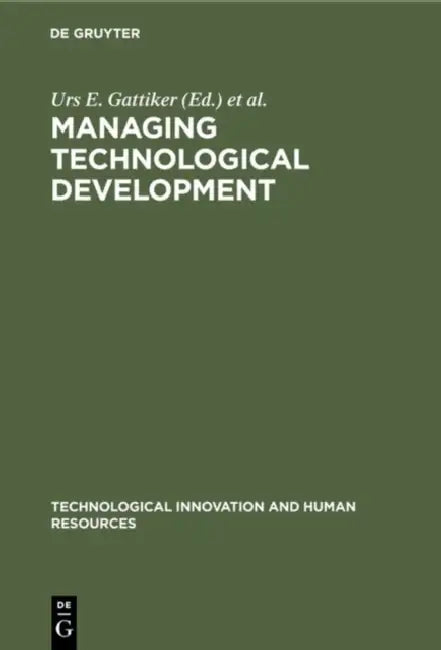 Managing Technological Development by Urs E. Gattiker, Laurie Larwood