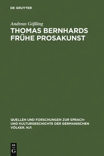 Thomas Bernhards Fruhe Prosakunst by Andreas Goling