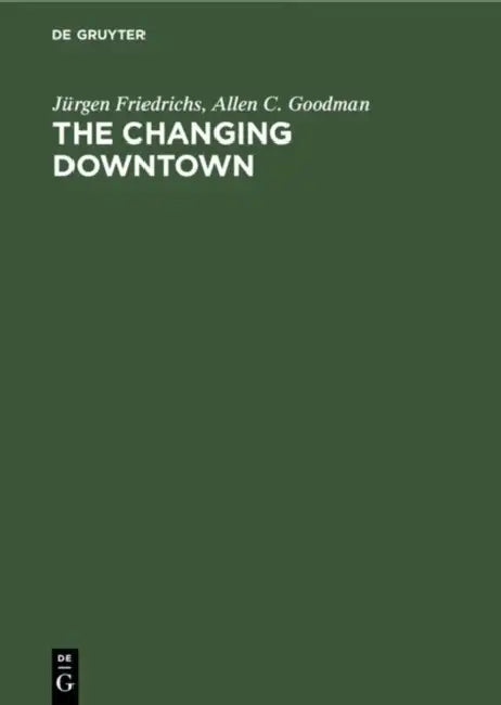The Changing Downtown by Jürgen Friedrichs, Allen C. Goodman, Uwe Meier