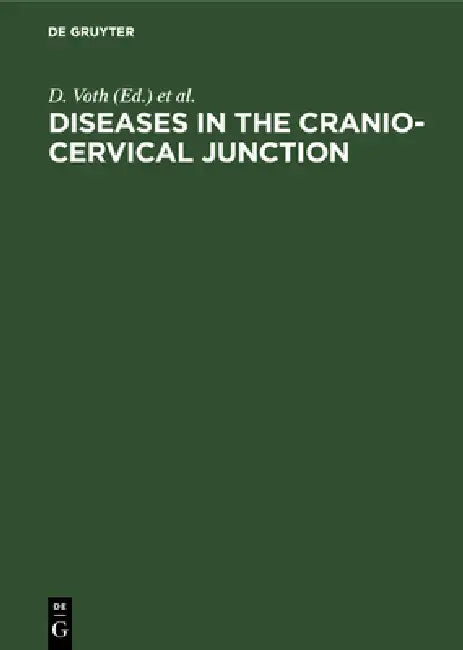Diseases in the Cranio-Cervical Junction: Anatomical and Pathological Aspects and Detailed Clinical Accounts by D. Voth, P. Glees, K. Schürmann