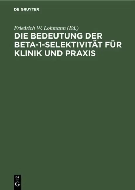 Die Bedeutung Der Beta-1-Selektivität Für Klinik Und PRAXIS by Friedrich W. Lohmann, Linus S. Geisler