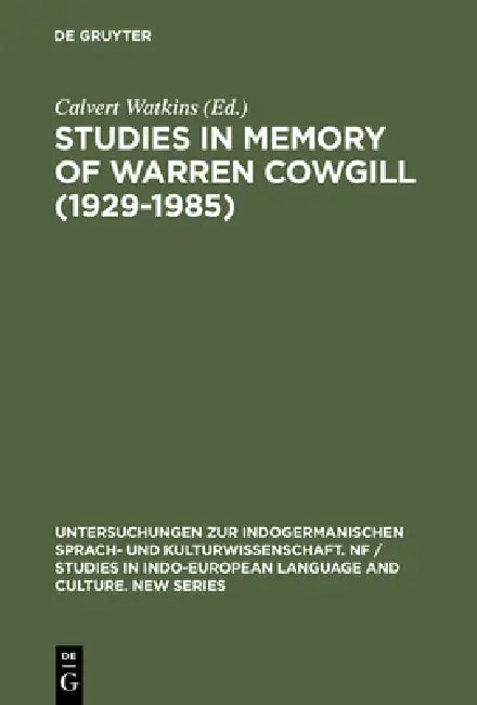 Studies in Memory of Warren Cowgill (1929-1985): Papers from the Fourth East Coast Indo-European Conference Cornell University, June 6-9, 1985 by Calvert Watkins