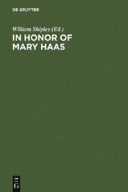 In Honor of Mary Haas: From the Haas Festival Conference on Native American Linguistics by William Shipley