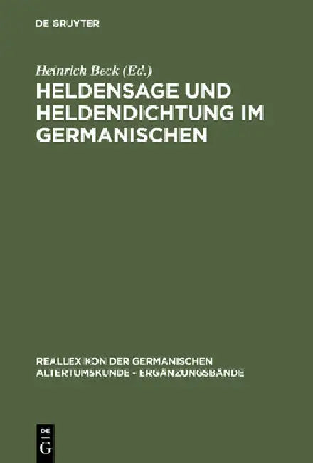 Heldensage Und Heldendichtung Im Germanischen by Heinrich Beck, Theodore M. Andersson, Alfred Ebenbauer