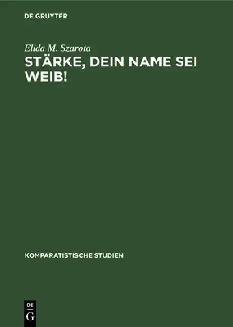 Stärke, dein Name sei Weib! by Elida M. Szarota